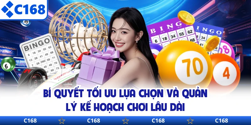 Bí quyết tối ưu lựa chọn và quản lý kế hoạch chơi lâu dài 